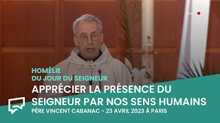 Apprécier la présence du Seigneur par nos sens humains  Homélie du 23 avril 2023 à Paris [upl. by Server211]