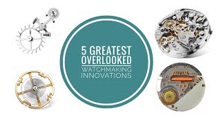 5 Greatest Watchmaking Technologies Overlooked Each Day  WATCH CHRONICLER [upl. by Panchito]