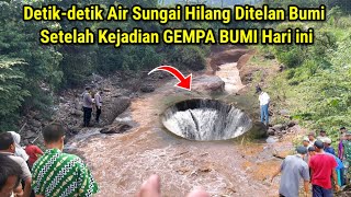 Kejadian Viral Detikdetik Air Sungai Hilang Ditelan Bumi Setelah Kejadian Gempa Bumi Hari ini [upl. by Sinnylg62]