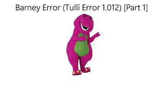 Barney Error Tulli Error 1012 Part 1 [upl. by Averir826]