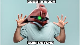 GBO2 RandomGoin Psycho [upl. by Borek814]