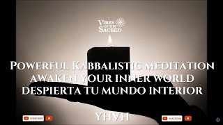 Powerful Kabbalistic meditation  AWAKEN YOUR INNER WORLD  YHVH [upl. by Sterner]