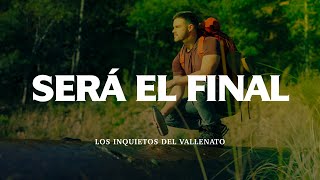 Será El Final Los Inquietos Del Vallenato Video Letra [upl. by Rehsu]