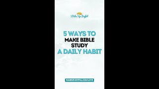 5 Ways To Make Bible Study A Daily Habit [upl. by Lankton]