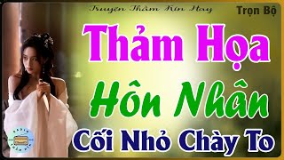 Nghe Là Nghiện  THẢM HỌA HÔN NHÂN  FULL  Truyện Tâm Sự Thầm Kín  MC Kim Anh [upl. by Kohler]