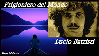 Prigioniero del Mondo Lucio Battisti  Maura Salvi cover testo in descrizione [upl. by Robbi]