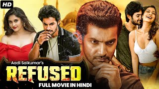 AADI SAIKUMARS Refused  South Indian Full Hindi Dubbed Movie  Surabhi Puranik [upl. by Nariko]