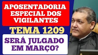 APOSENTADORIA ESPECIAL DO VIGILANTE O TEMA 1209 SERÁ JULGADO EM MARÇO [upl. by Sema]