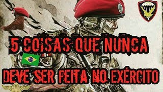 5 Coisa Que você NUNCA deve Fazer no Exercito Brasileiro [upl. by Yanahs]