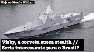 Visby a corveta sueca stealth Seria interessante para o Brasil [upl. by Cissej]