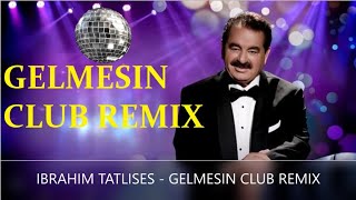 GELMESIN CLUB REMIX  IBRAHIM TATLISES [upl. by Ellenrad902]