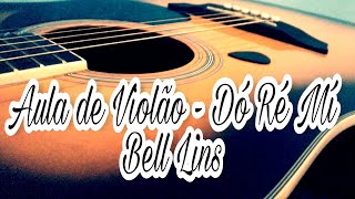 AULA DE VIOLÃO  DÓ RÉ MÍ  BELL LINS [upl. by Salokkin]