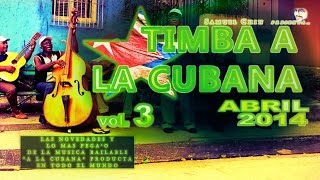 TIMBA A LA CUBANA vol 3  ABRIL 2014  las novedades de musica bailable a la Cubana [upl. by Amer]