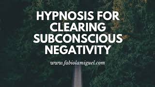 Hypnosis for Clearing Subconscious Negativity wwwfabiolamiguelcom [upl. by Curson]