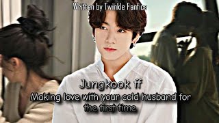 Jungkook ffMaking Love With Your Cold Husband For The First TimeJungkook Oneshot [upl. by Backler]