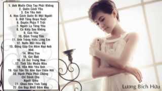 Tuyển Tập Những Ca Khúc Buồn Và Tâm Trạng Hay Nhất Của Lương Bích Hữu  Full Official 2014 [upl. by Lrat45]