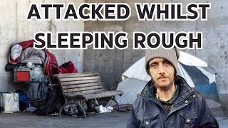 Attacked while sleeping rough in the UK [upl. by Forrest443]