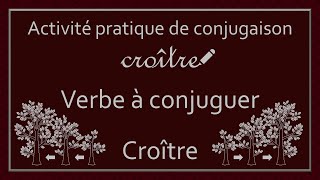 Conjugaison des verbes  Verbe Croître [upl. by Ttirrem]