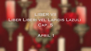 Liber VII Chapter 5 Thelema Holy Season Reading for April 1 [upl. by Pastelki462]