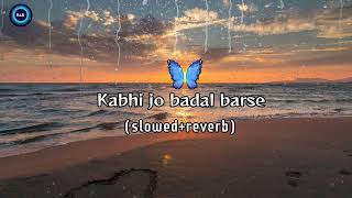 kabhi jo badal barse 😍lofi slowed reverb full song 🎵 subscribe for more videos 📷 thankyou [upl. by Grose461]