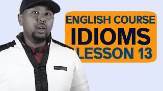 ENGLISH IDIOMS LESSON 13 [upl. by Parthinia]