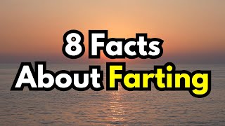 8 Facts About FARTING You Probably Didn’t Know You Wont Believe Number 4 [upl. by Odnanreh847]