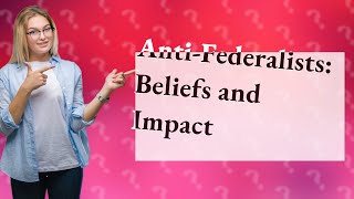 What did the anti federalist believe [upl. by Lindsy101]