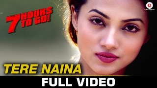 Tere Naina  Full Video  7 Hours To Go  Mohammad Irfan amp Sarodee Borah  Shiv Pandit amp Natasa S [upl. by Veedis]