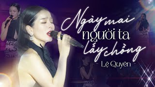 Ngày Mai Người Ta Lấy Chồng  Lệ Quyên Cover Quá Cảm Xúc  Live at Đêm Nhạc Dưới Trăng [upl. by Rafaj]