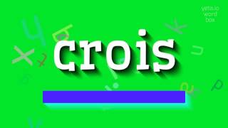 HOW TO PRONOUNCE CROIS crois [upl. by Nnayelsel]