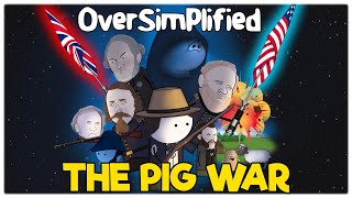 The Pig War  OverSimplified [upl. by Ancilin]