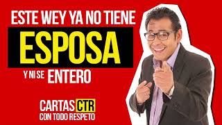 Este WEY ya no tiene ESPOSA y ni se entero ✅ Con Todo Respeto Carta CTR  00002022 [upl. by Silrak253]