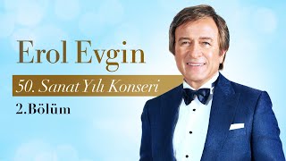 Erol Evgin  50 Sanat Yılı Konseri 2 Bölüm [upl. by Nyla]