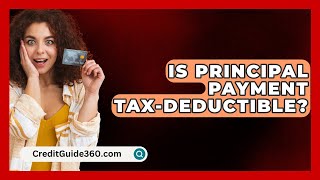 Is Principal Payment TaxDeductible  CreditGuide360com [upl. by Reffinnej84]