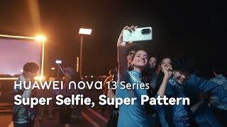 HUAWEI nova 13 Series  Super Selfie Super Pattern [upl. by Irving]