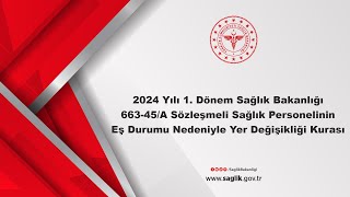 2024 Yılı 1Dönem 66345A Sözleşmeli Sağlık Personelinin Eş Durumu Nedeniyle Yer Değişikliği Kurası [upl. by Nodnyl244]