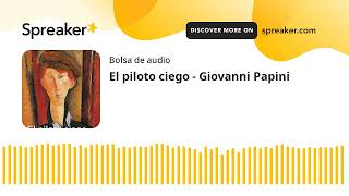 El piloto ciego  Giovanni Papini made with Spreaker [upl. by Ycnalc105]