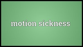 Motion sickness Meaning [upl. by Iroc]