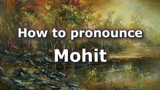 How to Pronounce Mohit  PronounceNamescom [upl. by Uon625]