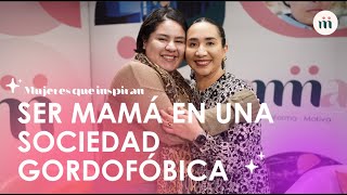 Ser mamá en una sociedad gordofóbica I Emma Mujeres que Inspiran [upl. by Damita227]