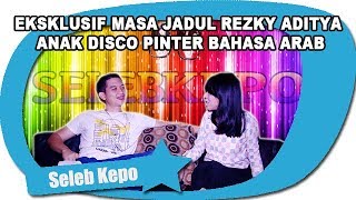 EKSKLUSIF MASA JADUL REZKY ADITYA ANAK DISCO PINTER BAHASA ARAB [upl. by Hy221]