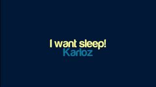 Karloz  I want sleep [upl. by Hannala]