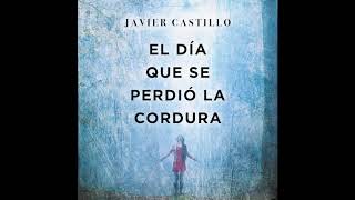 El día que se perdió la cordura  Javier Castillo AUDIOLIBRO [upl. by Wylen]