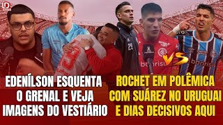 INTER EDENÍLSON FALA E ESQUENTA GRENAL  ROCHET E POLÊMICA COM SUÁREZ  VEJA O VESTIÁRIO EM FESTA [upl. by Anaidirib]