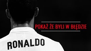 Cristiano Ronaldo POKAŻ ŻE BYLI W BŁĘDZIE  Film Motywacyjny [upl. by Rheba]