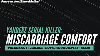 Toxic Yandere Miscarriage Comfort Pregnancy Crying Labor Sad  Boyfriend Roleplay M4F ASMR [upl. by Aicinod]