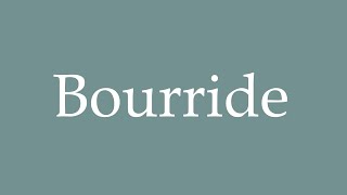 How to Pronounce Bourride Correctly in French [upl. by Eylhsa960]