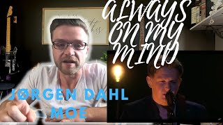 JØRGEN DAHL MOE  ALWAYS ON MY MINDELVIS COVER  REACTION [upl. by Aicirt]