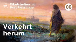 Verkehrt herum  Kurt Piesslinger  Bibelstudien Lektion 6 [upl. by Nirac925]