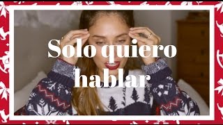 No es VLOGMAS  Solo quiero hablar [upl. by Naihtsirc]